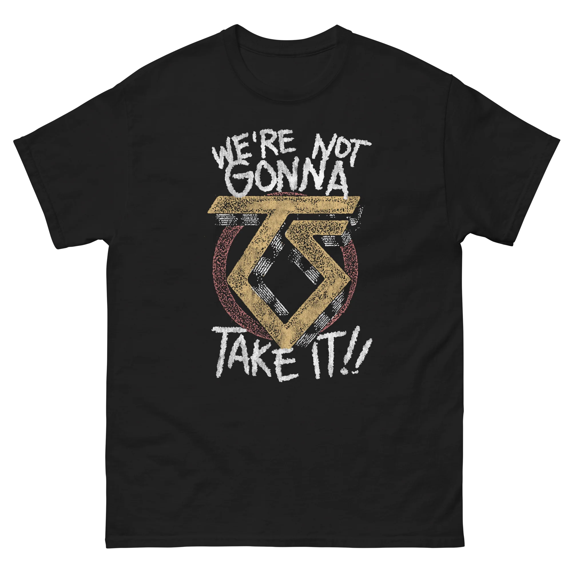 We're Not Gonna Take It T-Shirt